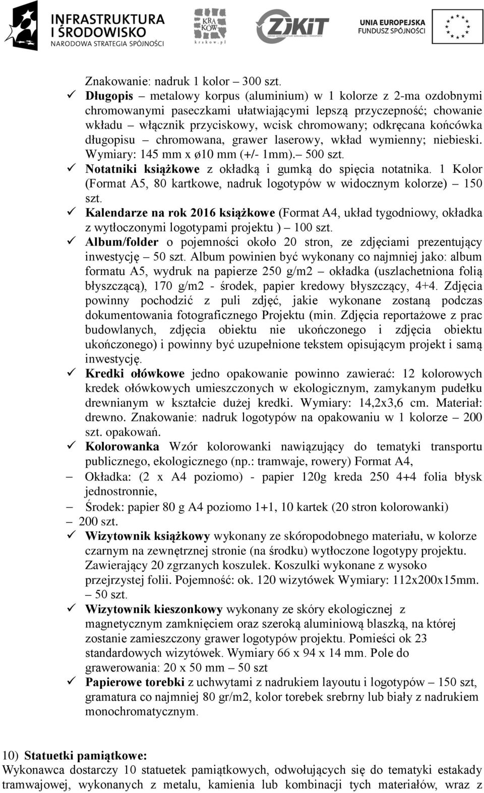 długopisu chromowana, grawer laserowy, wkład wymienny; niebieski. Wymiary: 145 mm x ø10 mm (+/- 1mm). 500 szt. Notatniki książkowe z okładką i gumką do spięcia notatnika.