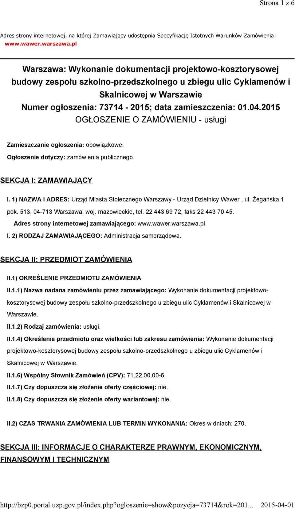 01.04.2015 OGŁOSZENIE O ZAMÓWIENIU - usługi Zamieszczanie ogłoszenia: obowiązkowe. Ogłoszenie dotyczy: zamówienia publicznego. SEKCJA I: ZAMAWIAJĄCY I.