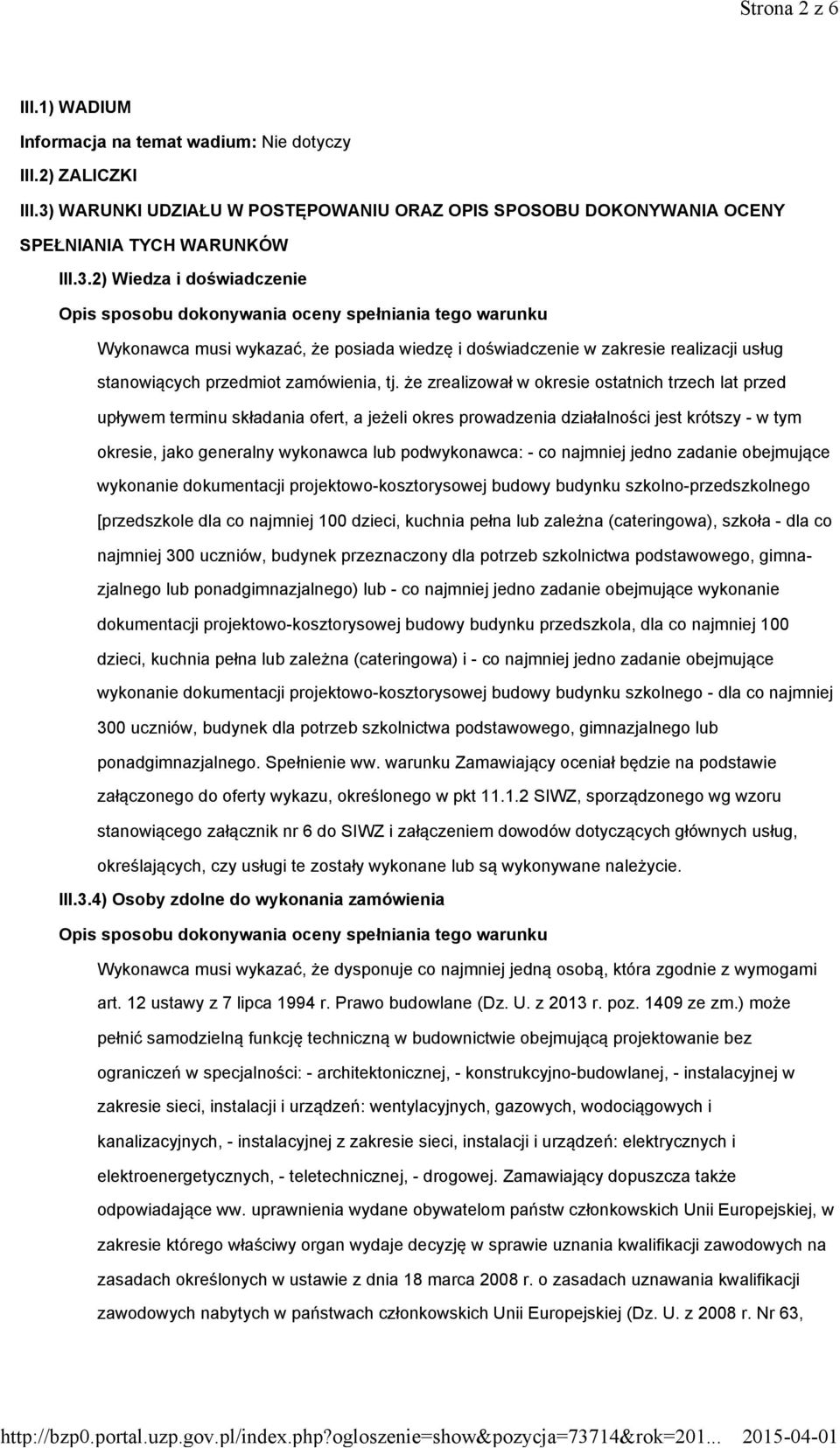 2) Wiedza i doświadczenie Opis sposobu dokonywania oceny spełniania tego warunku Wykonawca musi wykazać, że posiada wiedzę i doświadczenie w zakresie realizacji usług stanowiących przedmiot