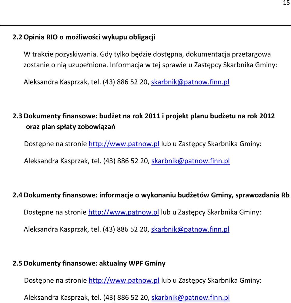 3 Dokumenty finansowe: budżet na rok 2011 i projekt planu budżetu na rok 2012 oraz plan spłaty zobowiązań Dostępne na stronie http://www.patnow.