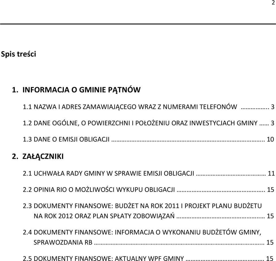 1 UCHWAŁA RADY GMINY W SPRAWIE EMISJI OBLIGACJI 11 2.2 OPINIA RIO O MOŻLIWOŚCI WYKUPU OBLIGACJI.. 15 2.