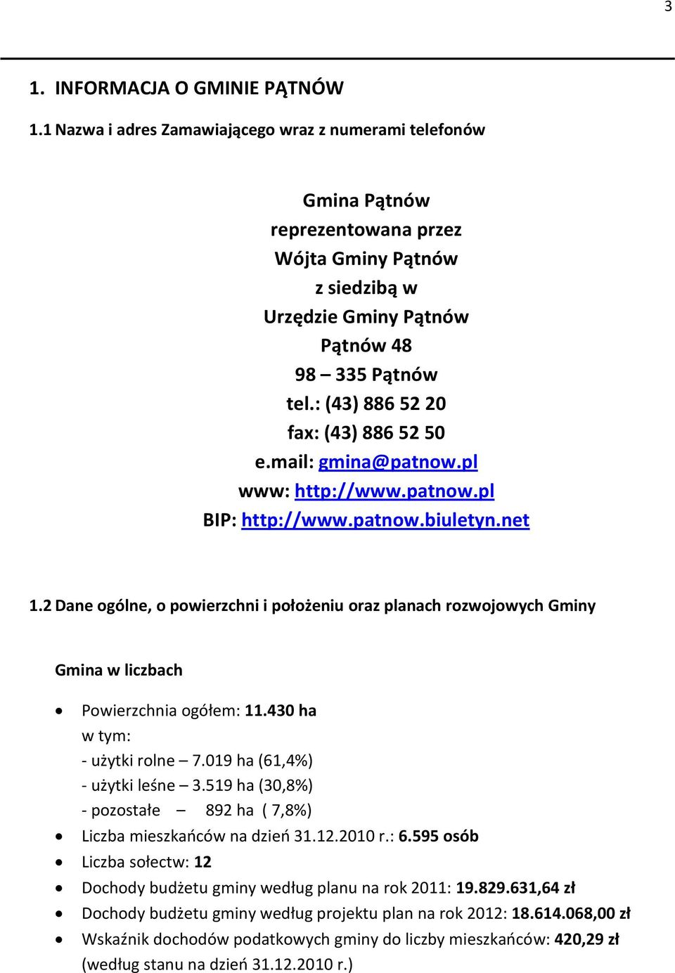 : (43) 886 52 20 fax: (43) 886 52 50 e.mail: gmina@patnow.pl www: http://www.patnow.pl BIP: http://www.patnow.biuletyn.net 1.