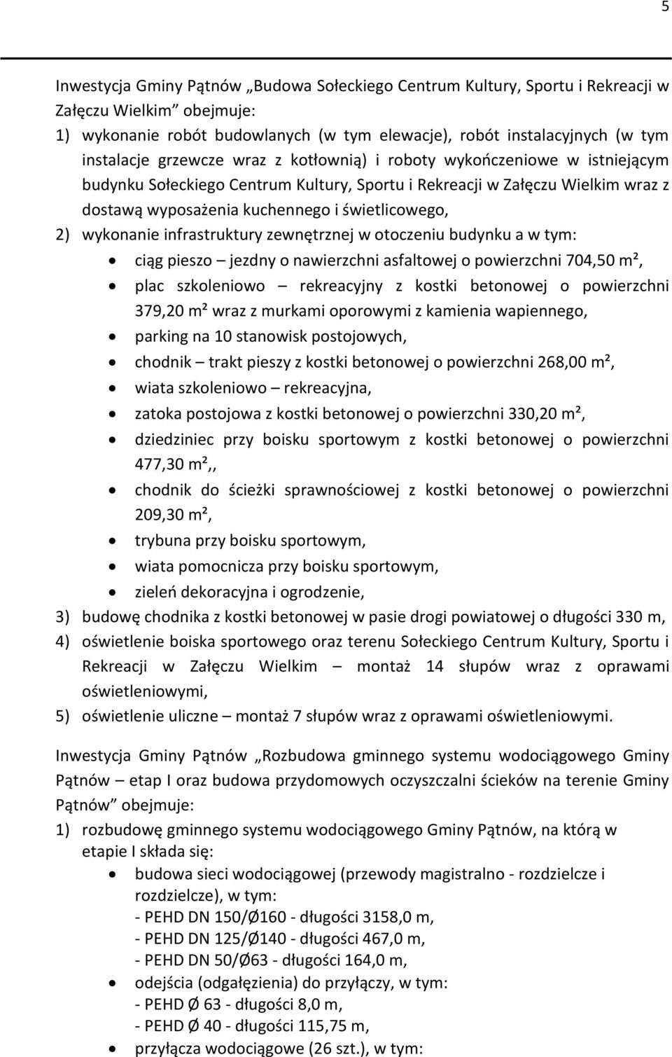 wykonanie infrastruktury zewnętrznej w otoczeniu budynku a w tym: ciąg pieszo jezdny o nawierzchni asfaltowej o powierzchni 704,50 m², plac szkoleniowo rekreacyjny z kostki betonowej o powierzchni
