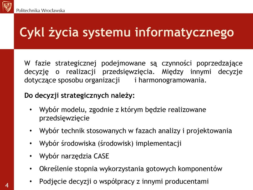 Do decyzji strategicznych należy: Wybór modelu, zgodnie z którym będzie realizowane przedsięwzięcie Wybór technik stosowanych w fazach