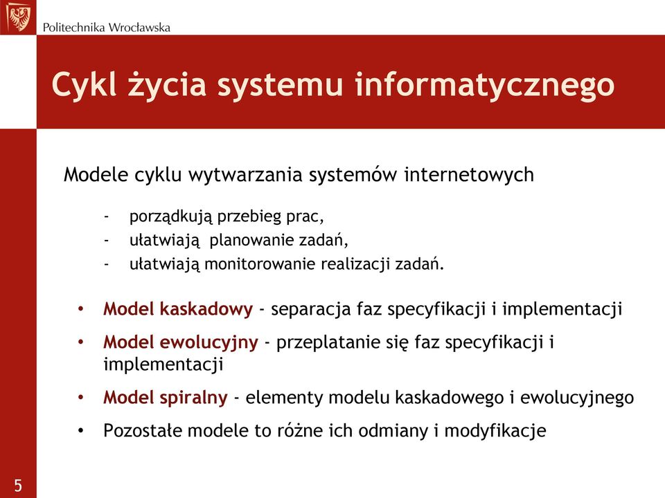 Model kaskadowy - separacja faz specyfikacji i implementacji Model ewolucyjny - przeplatanie się faz