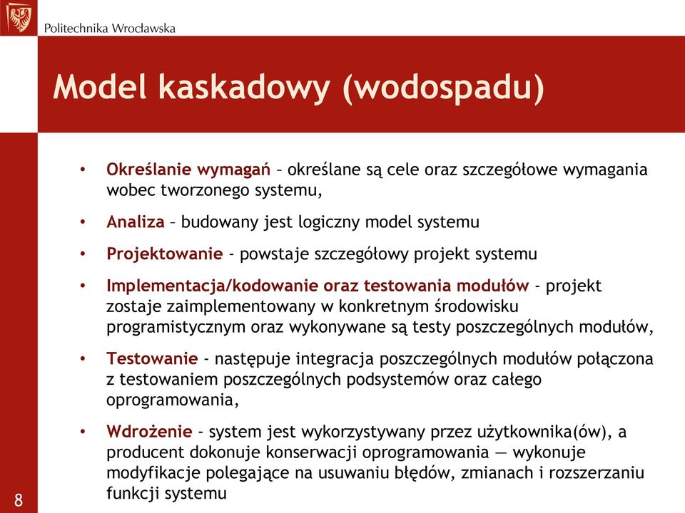 testy poszczególnych modułów, Testowanie - następuje integracja poszczególnych modułów połączona z testowaniem poszczególnych podsystemów oraz całego oprogramowania, 8 Wdrożenie -