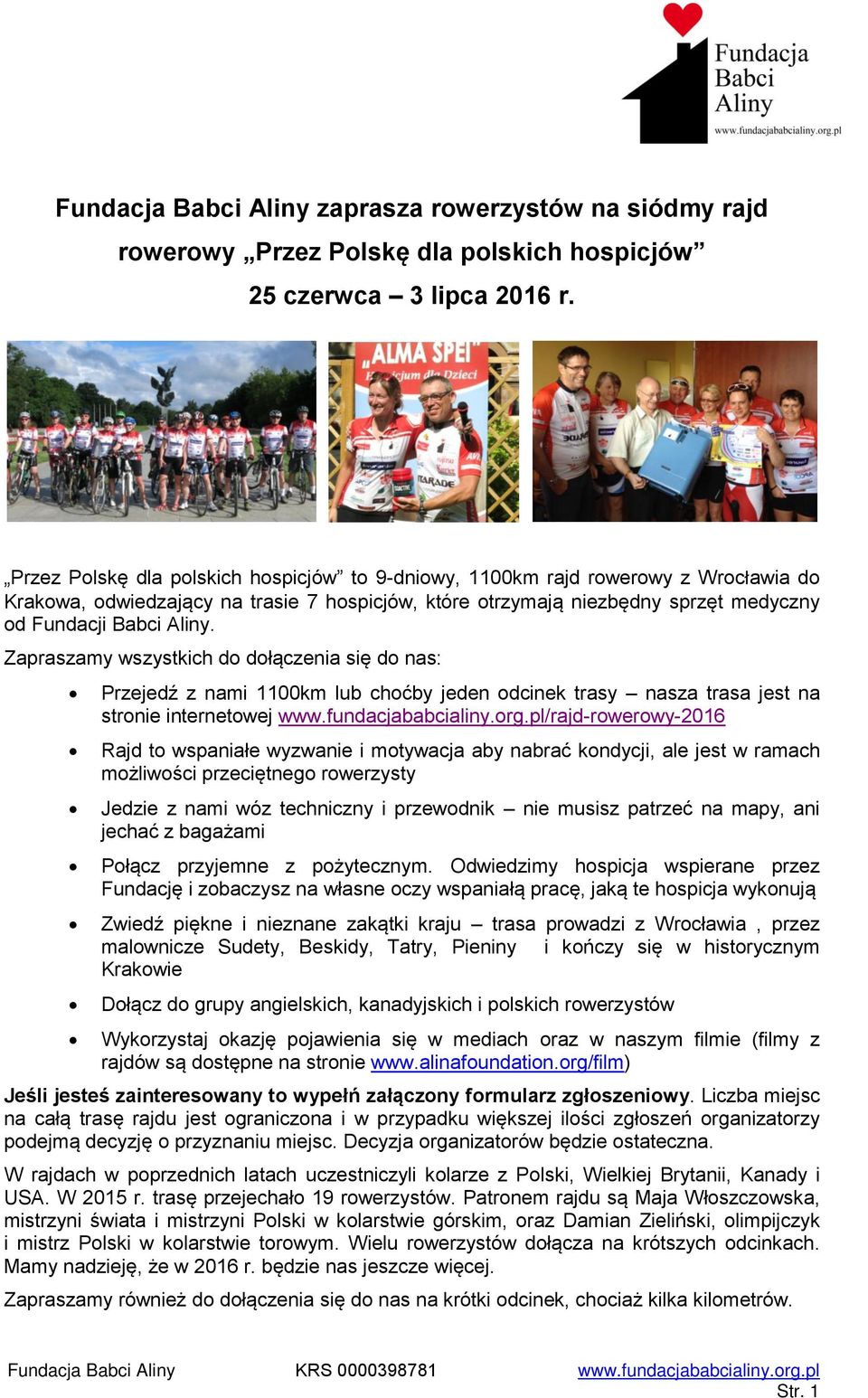 Zapraszamy wszystkich do dołączenia się do nas: Przejedź z nami 1100km lub choćby jeden odcinek trasy nasza trasa jest na stronie internetowej www.fundacjababcialiny.org.