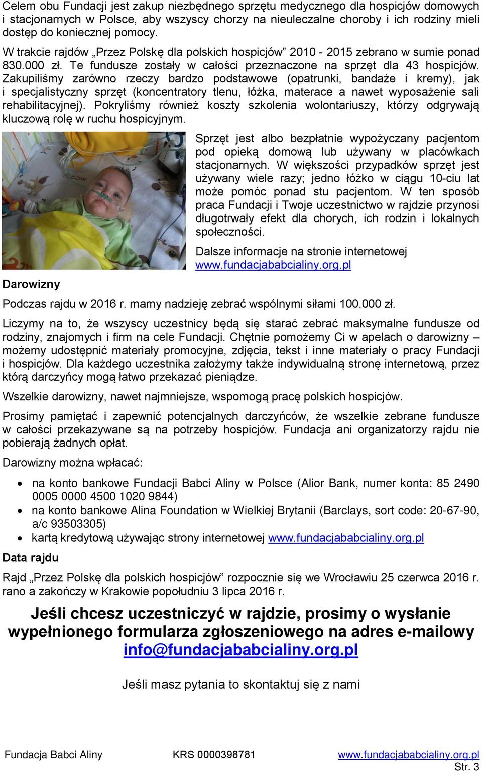 Zakupiliśmy zarówno rzeczy bardzo podstawowe (opatrunki, bandaże i kremy), jak i specjalistyczny sprzęt (koncentratory tlenu, łóżka, materace a nawet wyposażenie sali rehabilitacyjnej).