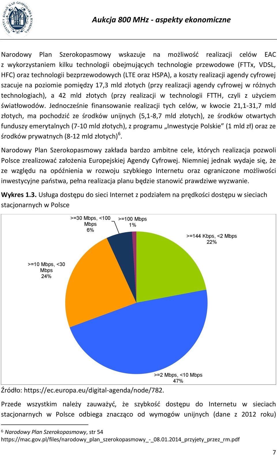 technologii FTTH, czyli z użyciem światłowodów.