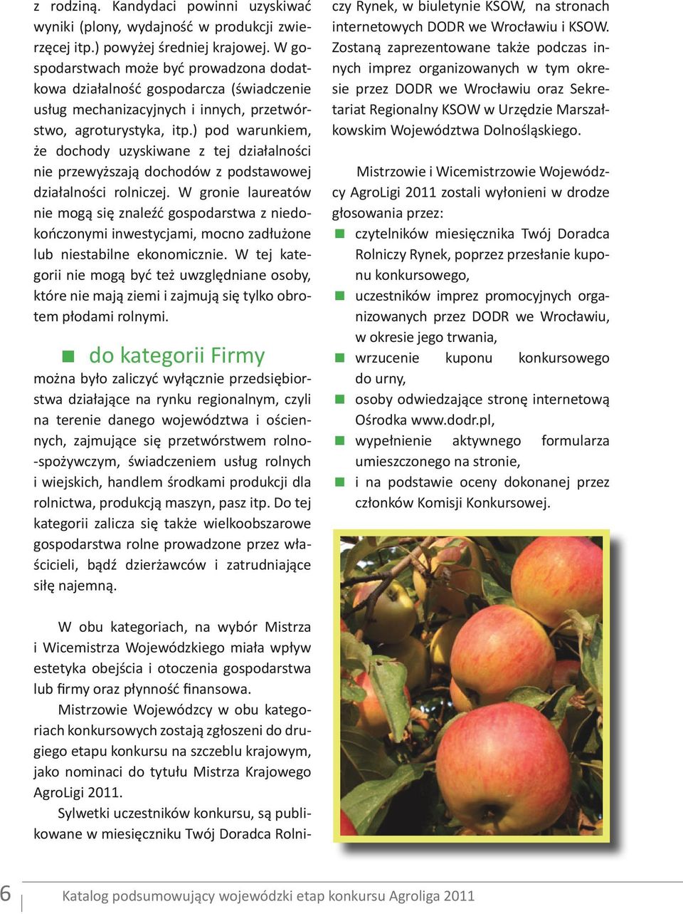 ) pod warunkiem, że dochody uzyskiwane z tej działalności nie przewyższają dochodów z podstawowej działalności rolniczej.