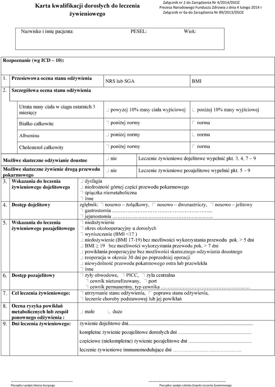 Szczegółowa ocena stanu odżywienia NRS lub SGA BMI Utrata masy ciała w ciągu ostatnich 3 miesięcy Białko całkowite Albumina Cholesterol całkowity Możliwe skuteczne odżywianie doustne Leczenie