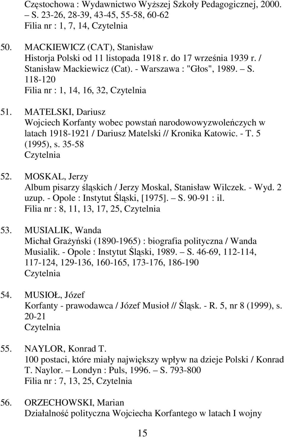 MATELSKI, Dariusz Wojciech Korfanty wobec powstań narodowowyzwoleńczych w latach 1918-1921 / Dariusz Matelski // Kronika Katowic. - T. 5 (1995), s. 35-58 52.