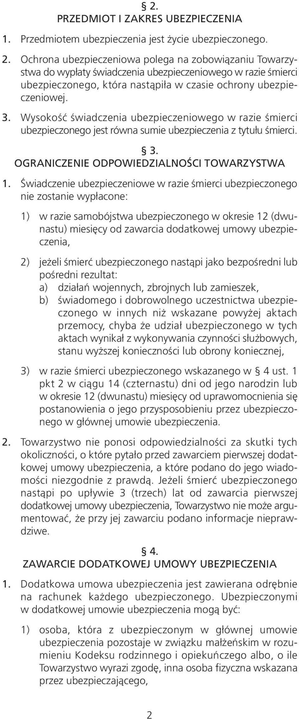 Wysokość świadczenia ubezpieczeniowego w razie śmierci ubezpieczonego jest równa sumie ubezpieczenia z tytułu śmierci. 3. OGRANICZENIE ODPOWIEDZIALNOŚCI TOWARZYSTWA 1.