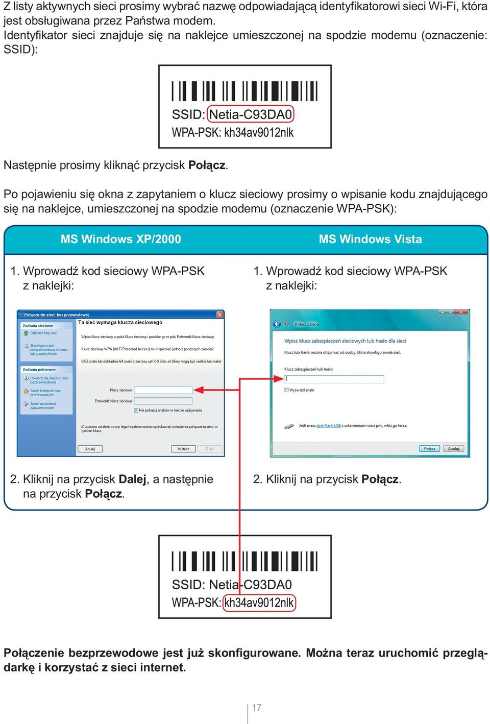 Po pojawieniu się okna z zapytaniem o klucz sieciowy prosimy o wpisanie kodu znajdującego się na naklejce, umieszczonej na spodzie modemu (oznaczenie WPA-PSK): MS Windows XP/2000 1.