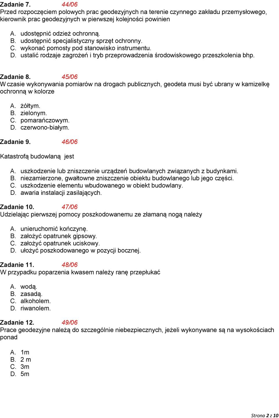 45/06 W czasie wykonywania pomiarów na drogach publicznych, geodeta musi być ubrany w kamizelkę ochronną w kolorze A. żółtym. B. zielonym. C. pomarańczowym. D. czerwono-białym. Zadanie 9.