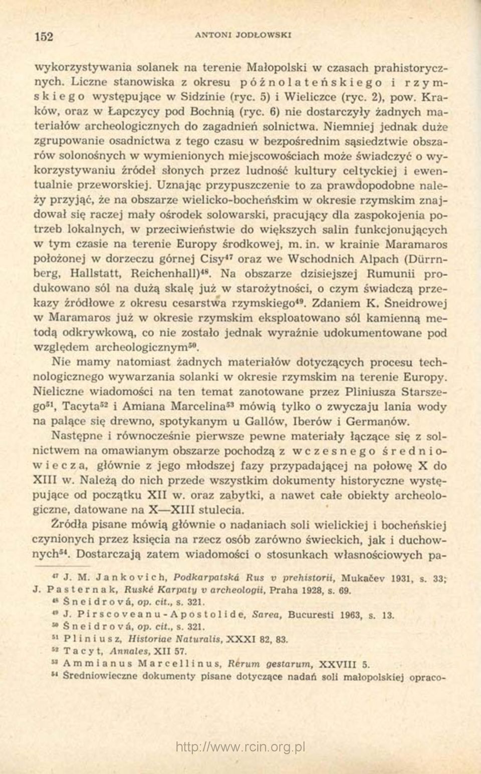 Niemniej jednak duże zgrupowanie osadnictwa z tego czasu w bezpośrednim sąsiedztwie obszarów solonośnych w wymienionych miejscowościach może świadczyć o wykorzystywaniu źródeł słonych przez ludność