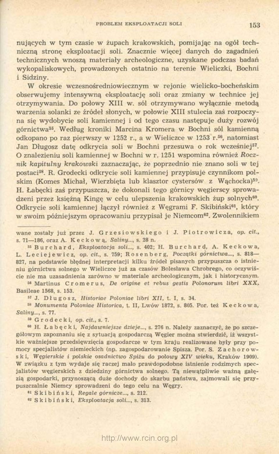 W okresie wczesnośredniowiecznym w rejonie wielicko-bocheńskim obserwujemy intensywną eksploatację soli oraz zmiany w technice jej otrzymywania. Do połowy XIII w.