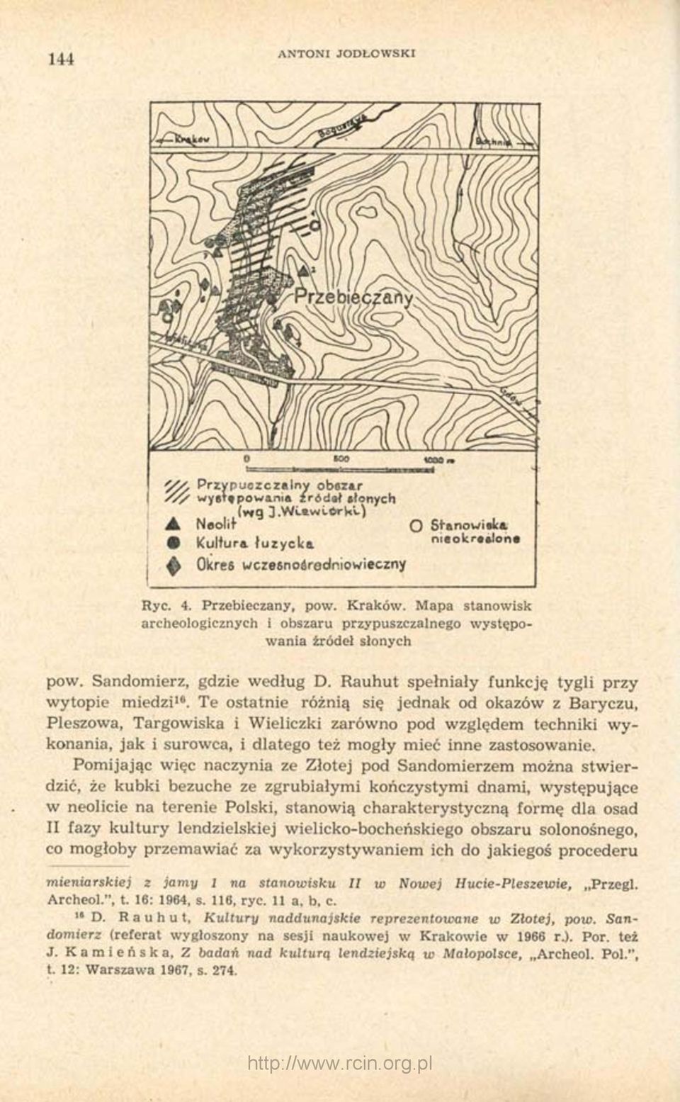 Te ostatnie różnią się jednak od okazów z Baryczu, Pleszowa, Targowiska i Wieliczki zarówno pod względem techniki wykonania, jak i surowca, i dlatego też mogły mieć inne zastosowanie.