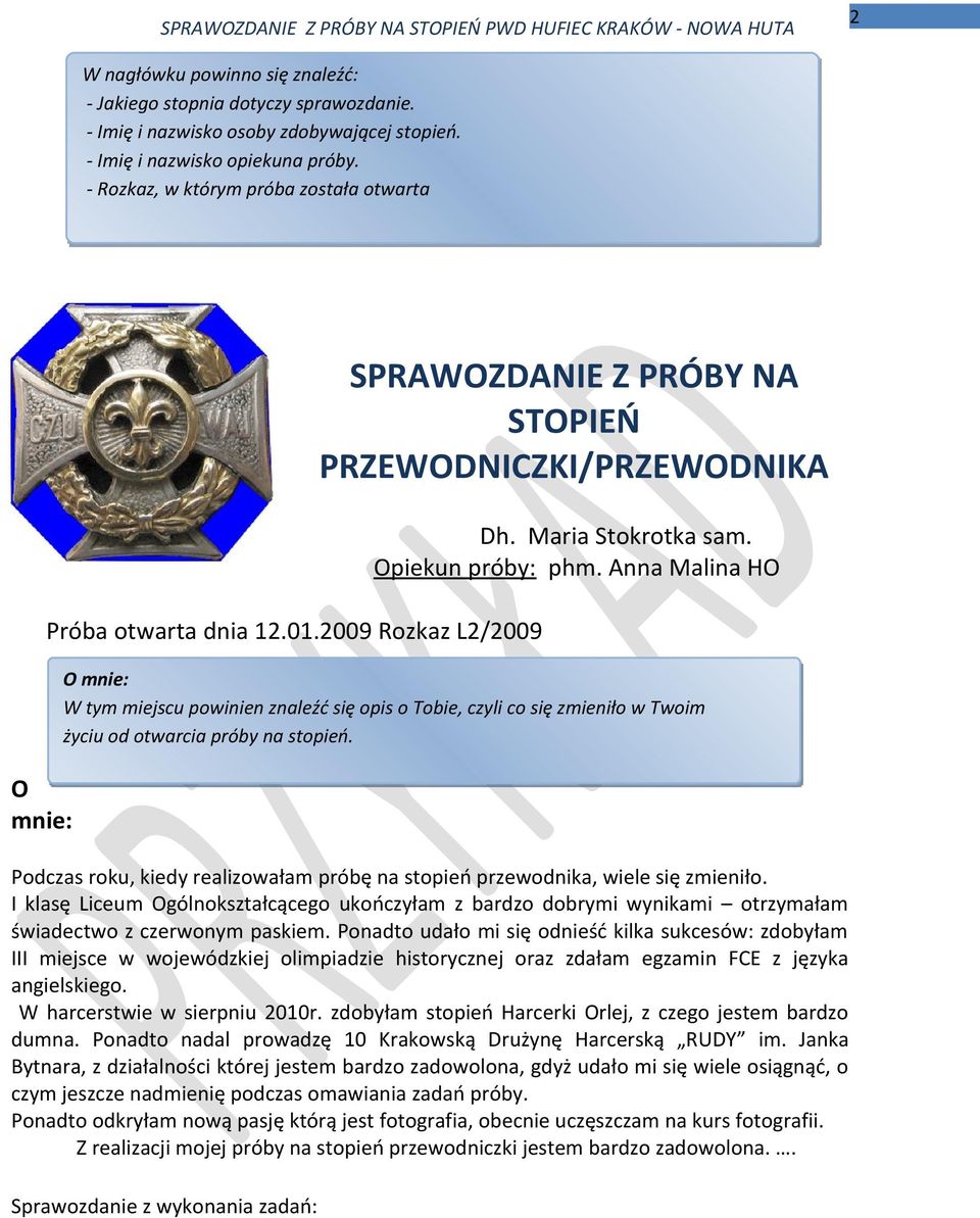 Anna Malina HO O mnie: W tym miejscu powinien znaleźć się opis o Tobie, czyli co się zmieniło w Twoim życiu od otwarcia próby na stopień.