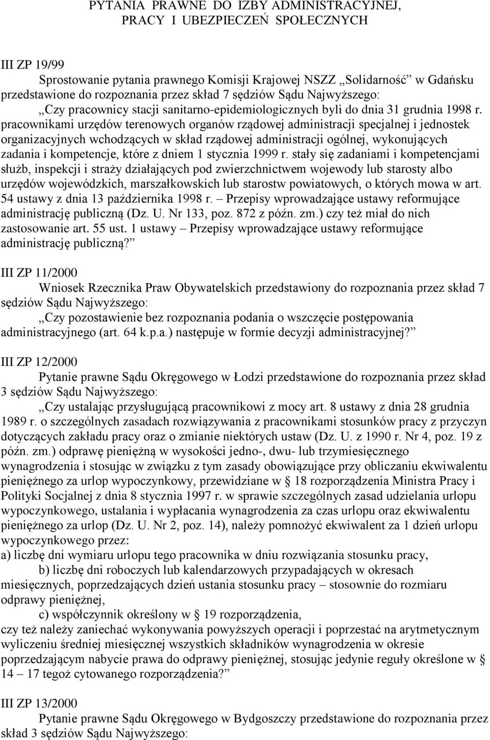 pracownikami urzędów terenowych organów rządowej administracji specjalnej i jednostek organizacyjnych wchodzących w skład rządowej administracji ogólnej, wykonujących zadania i kompetencje, które z