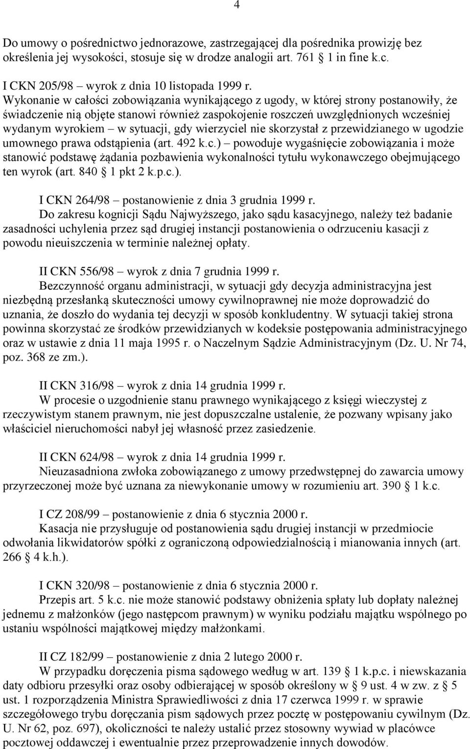 sytuacji, gdy wierzyciel nie skorzystał z przewidzianego w ugodzie umownego prawa odstąpienia (art. 492 k.c.) powoduje wygaśnięcie zobowiązania i może stanowić podstawę żądania pozbawienia wykonalności tytułu wykonawczego obejmującego ten wyrok (art.