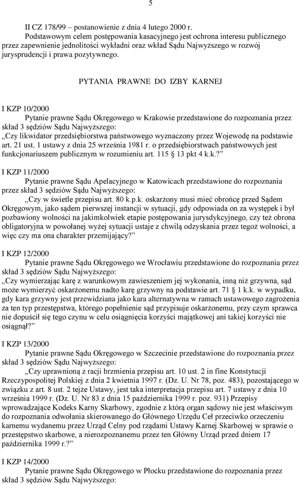 PYTANIA PRAWNE DO IZBY KARNEJ I KZP 10/2000 Pytanie prawne Sądu Okręgowego w Krakowie przedstawione do rozpoznania przez Czy likwidator przedsiębiorstwa państwowego wyznaczony przez Wojewodę na