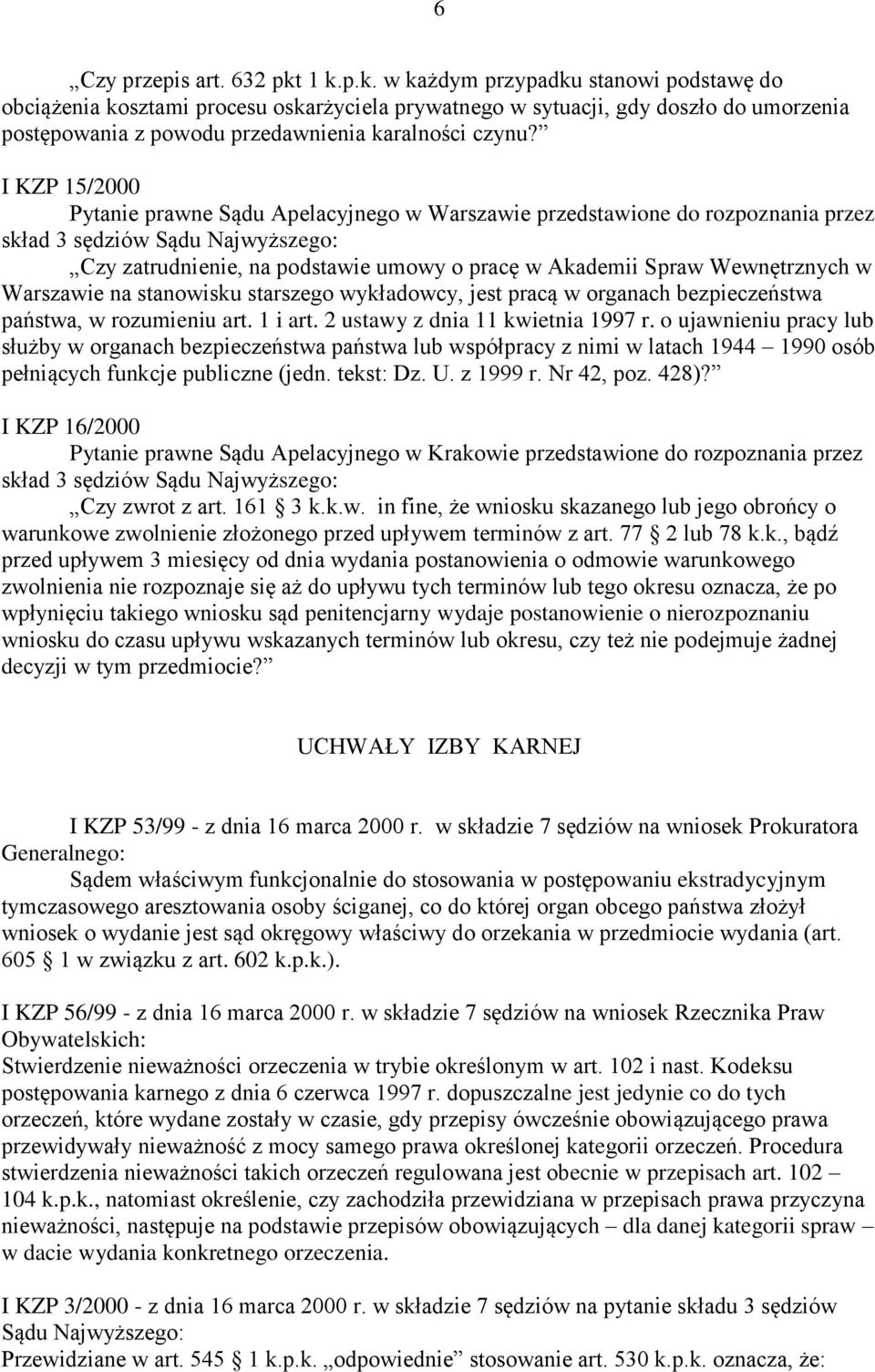 I KZP 15/2000 Pytanie prawne Sądu Apelacyjnego w Warszawie przedstawione do rozpoznania przez Czy zatrudnienie, na podstawie umowy o pracę w Akademii Spraw Wewnętrznych w Warszawie na stanowisku