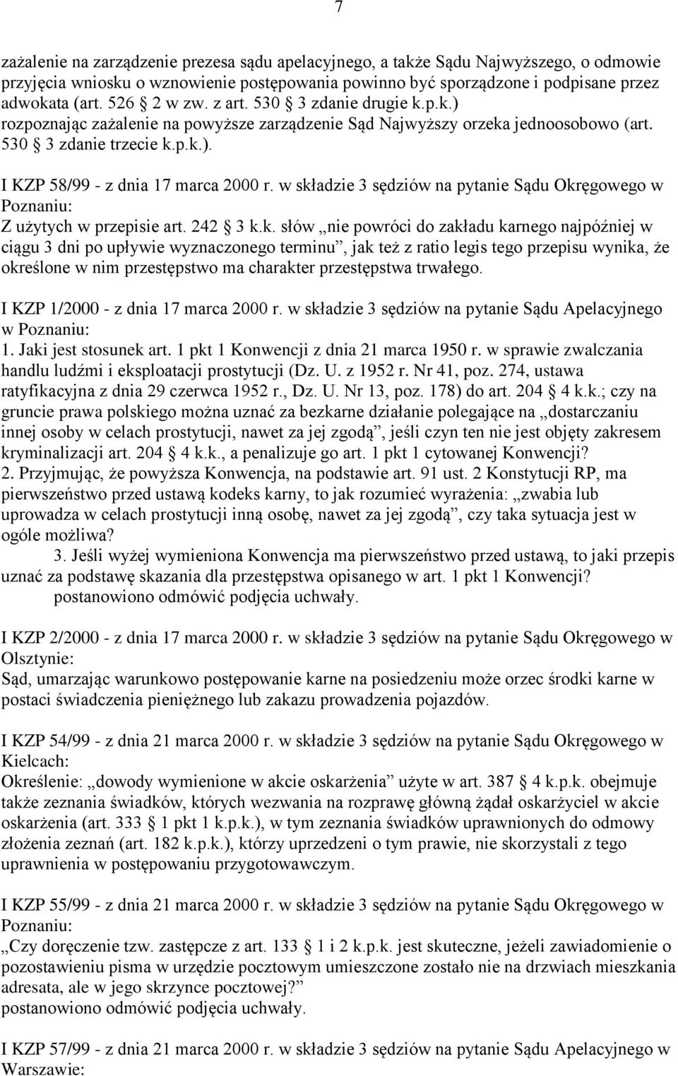 w składzie 3 sędziów na pytanie Sądu Okręgowego w Poznaniu: Z użytych w przepisie art. 242 3 k.k. słów nie powróci do zakładu karnego najpóźniej w ciągu 3 dni po upływie wyznaczonego terminu, jak też