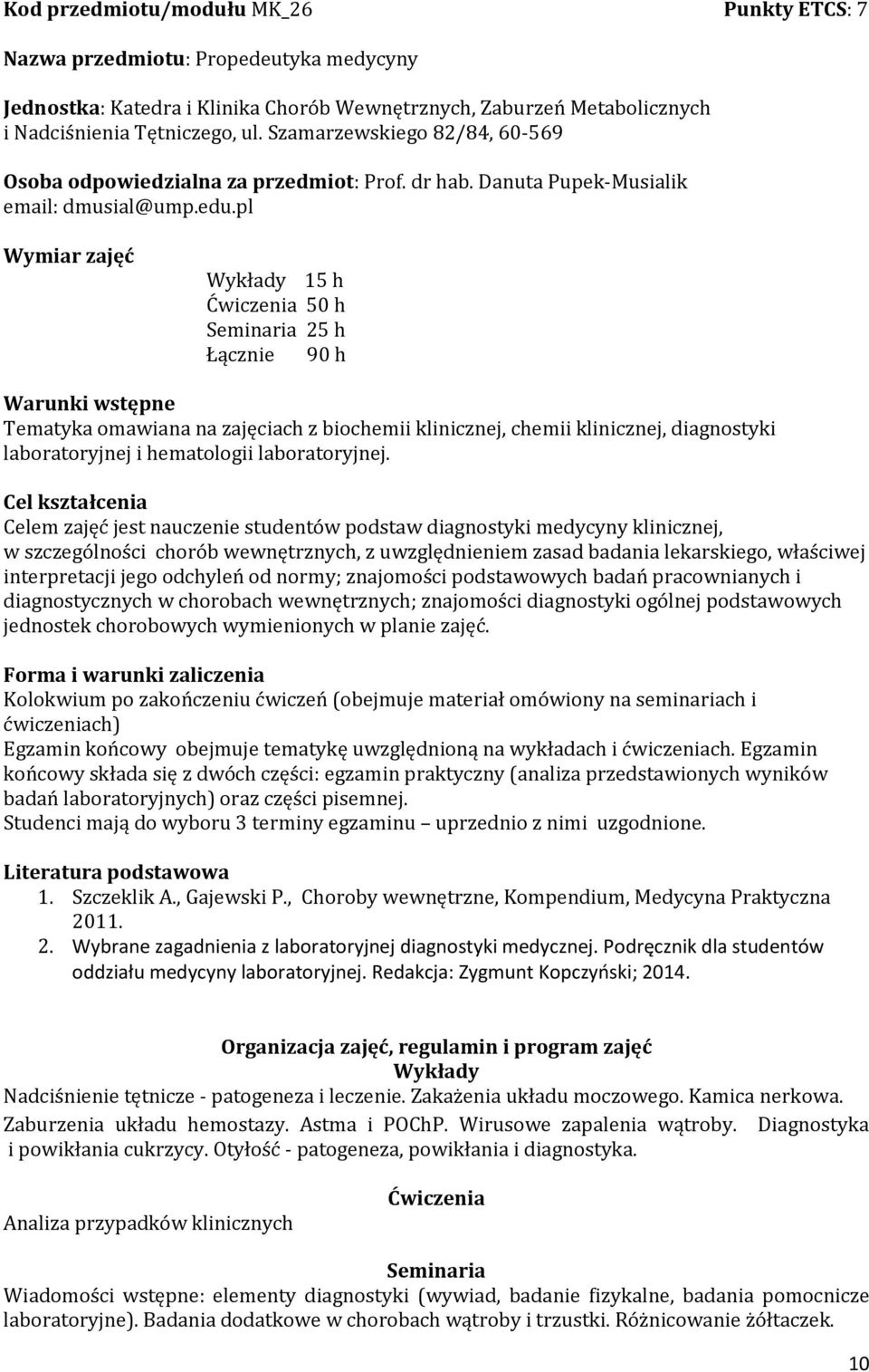 pl Wymiar zajęć Wykłady 15 h Ćwiczenia 50 h Seminaria 25 h Łącznie 90 h Warunki wstępne Tematyka omawiana na zajęciach z biochemii klinicznej, chemii klinicznej, diagnostyki laboratoryjnej i