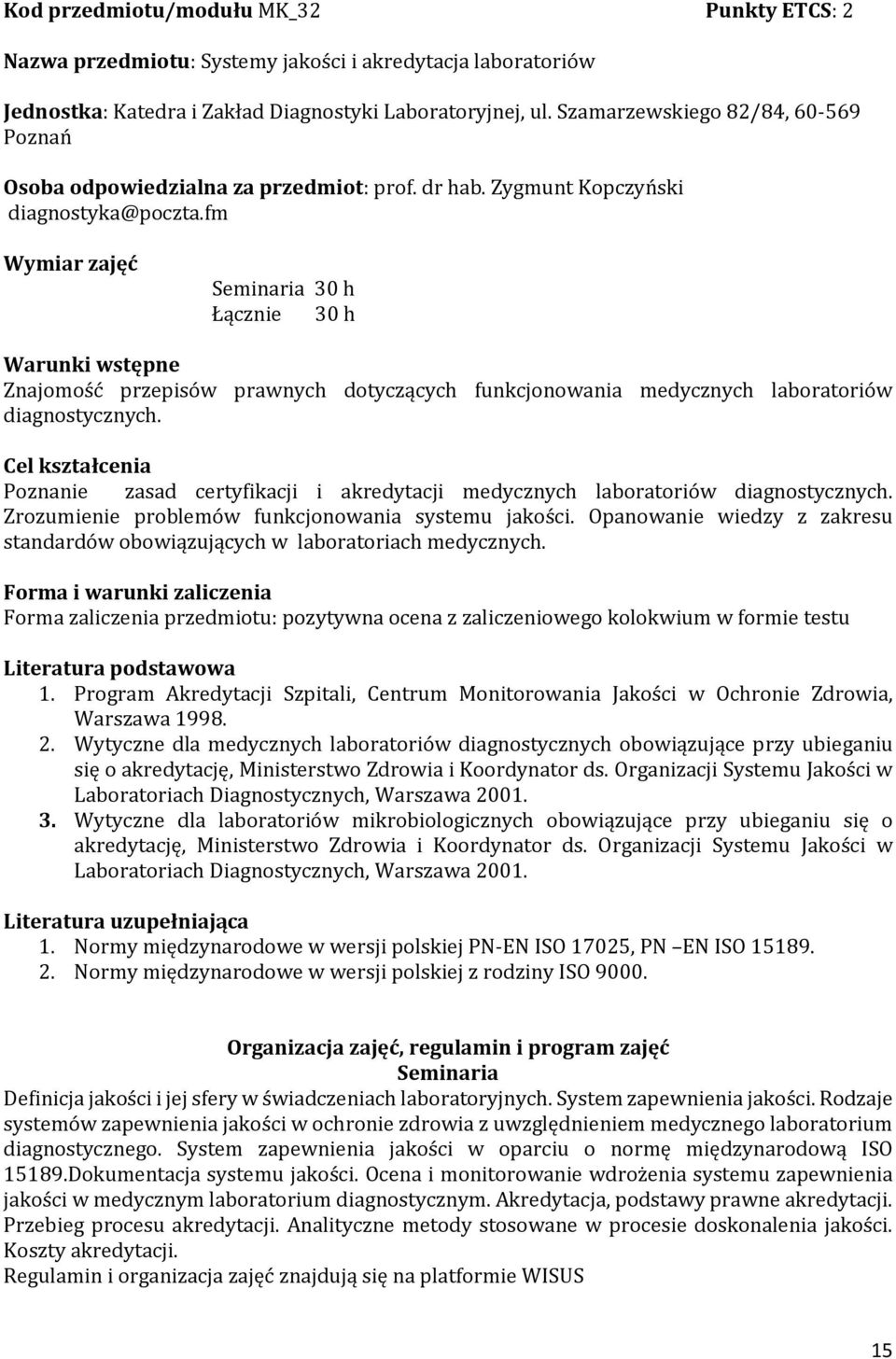 fm Wymiar zajęć Seminaria 30 h Łącznie 30 h Warunki wstępne Znajomość przepisów prawnych dotyczących funkcjonowania medycznych laboratoriów diagnostycznych.