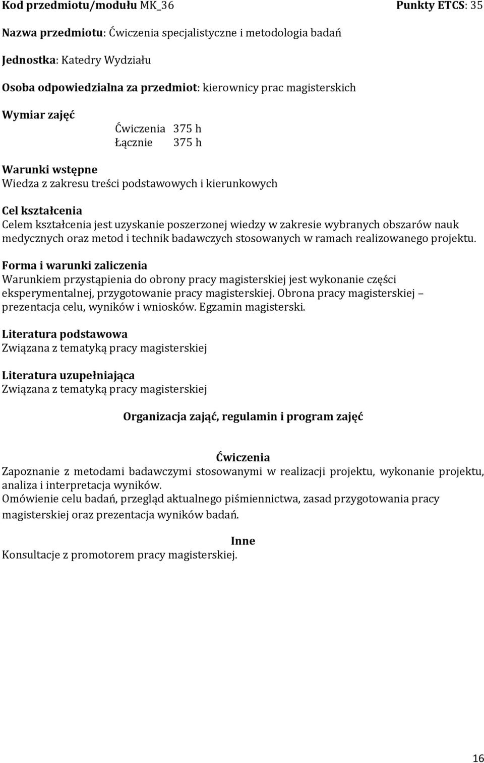 zakresie wybranych obszarów nauk medycznych oraz metod i technik badawczych stosowanych w ramach realizowanego projektu.