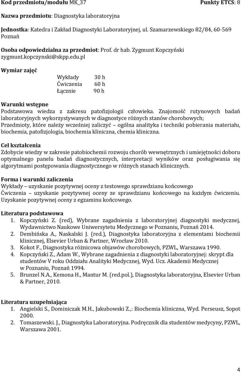 pl Wymiar zajęć Wykłady Ćwiczenia Łącznie 30 h 60 h 90 h Warunki wstępne Podstawowa wiedza z zakresu patofizjologii człowieka.