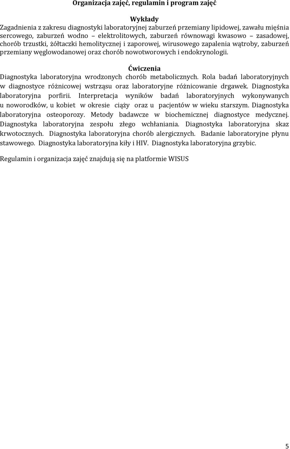 Ćwiczenia Diagnostyka laboratoryjna wrodzonych chorób metabolicznych. Rola badań laboratoryjnych w diagnostyce różnicowej wstrząsu oraz laboratoryjne różnicowanie drgawek.