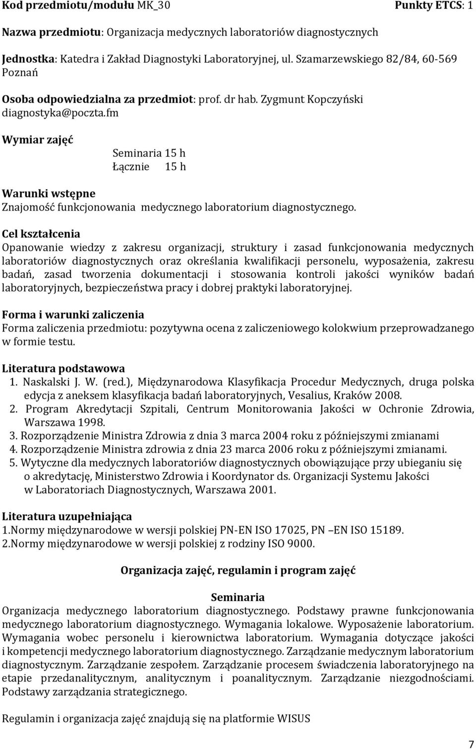 fm Wymiar zajęć Seminaria 15 h Łącznie 15 h Warunki wstępne Znajomość funkcjonowania medycznego laboratorium diagnostycznego.