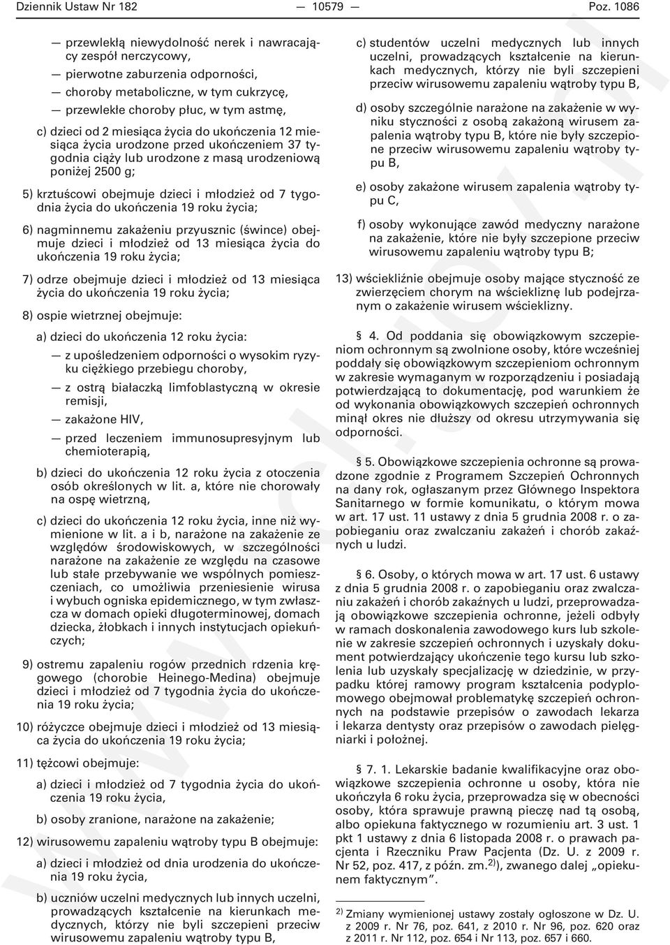 miesiąca życia do ukończenia 12 miesiąca życia urodzone przed ukończeniem 37 tygodnia ciąży lub urodzone z masą urodzeniową poniżej 2500 g; 5) krztuścowi obejmuje dzieci i młodzież od 7 tygodnia