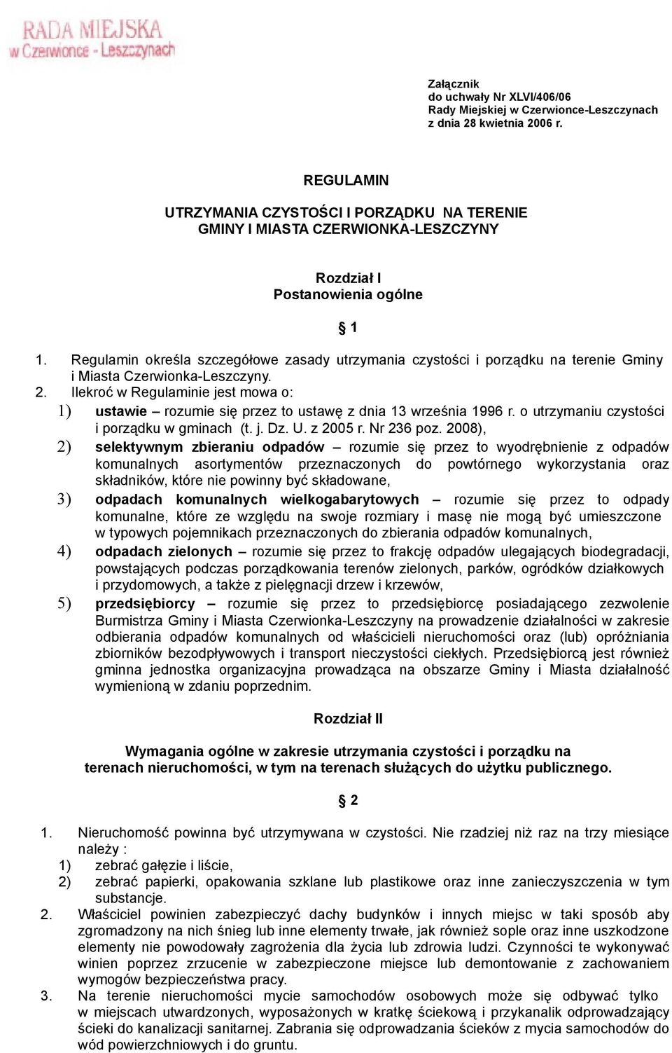 Regulamin określa szczegółowe zasady utrzymania czystości i porządku na terenie Gminy i Miasta Czerwionka-Leszczyny. 2.