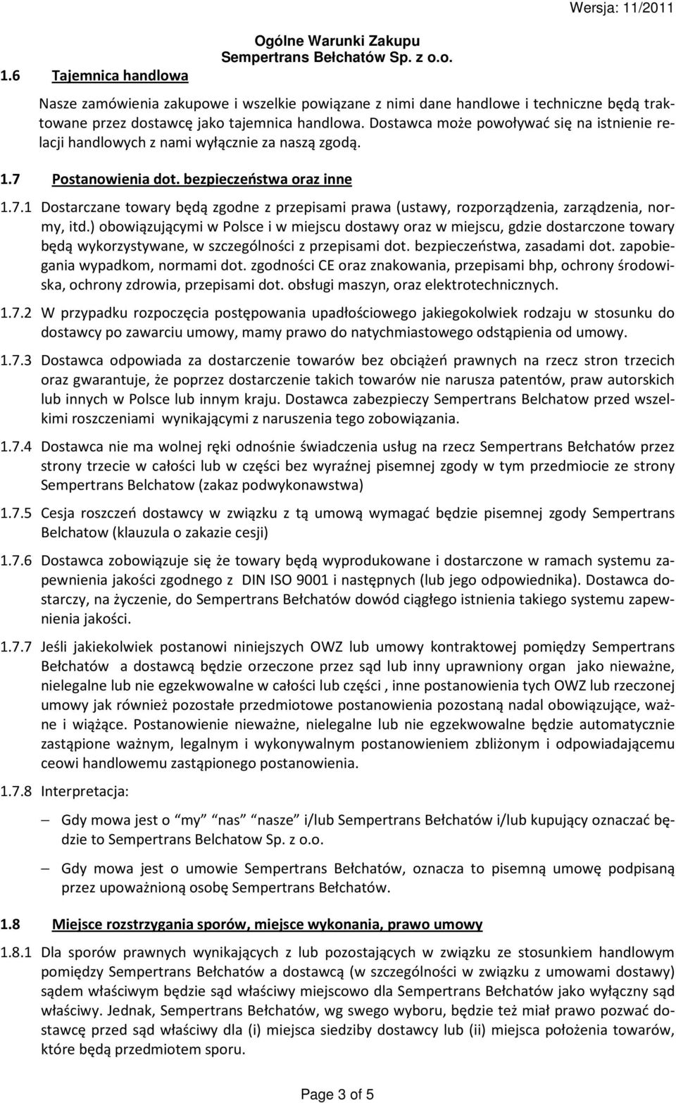 ) obowiązującymi w Polsce i w miejscu dostawy oraz w miejscu, gdzie dostarczone towary będą wykorzystywane, w szczególności z przepisami dot. bezpieczeństwa, zasadami dot.