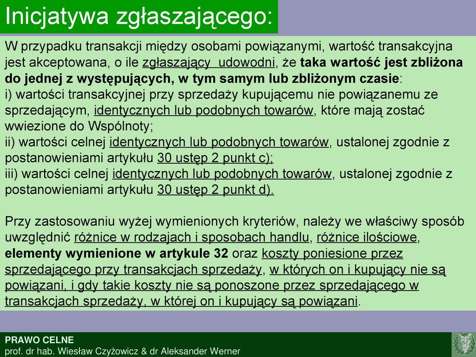 do Wspólnoty; ii) wartości celnej identycznych lub podobnych towarów, ustalonej zgodnie z postanowieniami artykułu 30 ustęp 2 punkt c); iii) wartości celnej identycznych lub podobnych towarów,