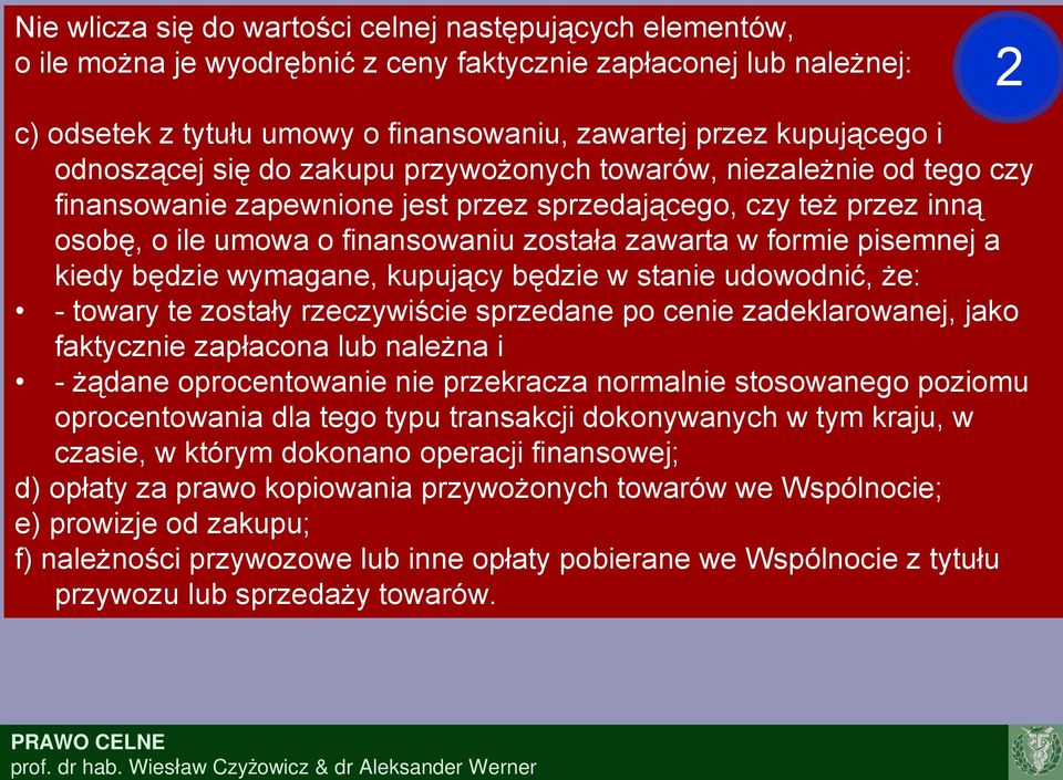 pisemnej a kiedy będzie wymagane, kupujący będzie w stanie udowodnić, że: - towary te zostały rzeczywiście sprzedane po cenie zadeklarowanej, jako faktycznie zapłacona lub należna i - żądane
