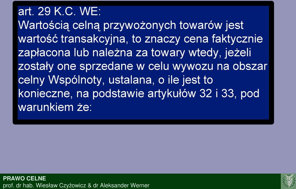 znaczy cena faktycznie zapłacona lub należna za towary wtedy, jeżeli