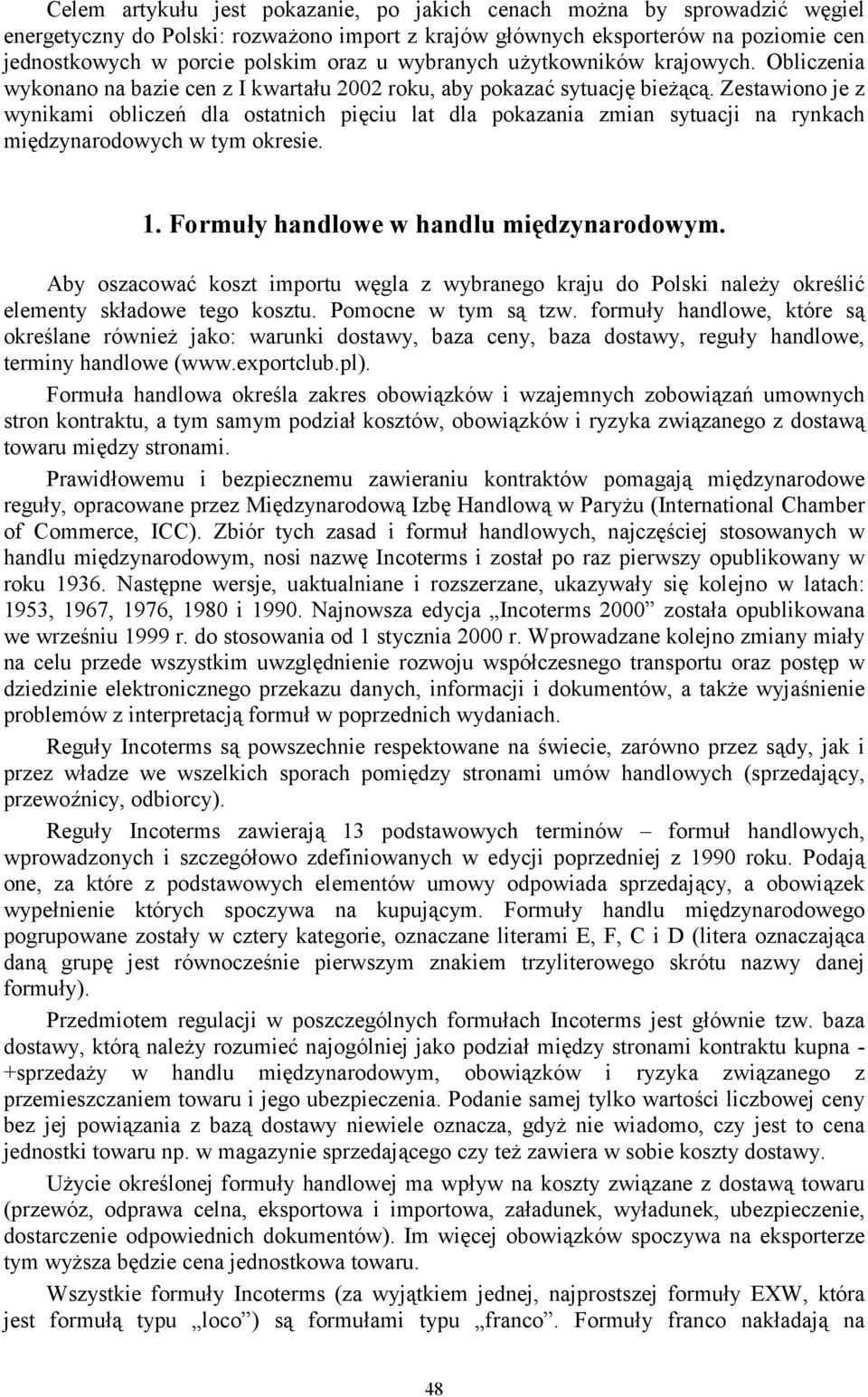 Zestawiono je z wynikami obliczeń dla ostatnich pięciu lat dla pokazania zmian sytuacji na rynkach międzynarodowych w tym okresie. 1. Formuły handlowe w handlu międzynarodowym.