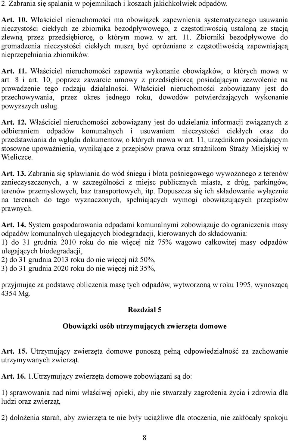 którym mowa w art. 11. Zbiorniki bezodpływowe do gromadzenia nieczystości ciekłych muszą być opróżniane z częstotliwością zapewniającą nieprzepełniania zbiorników. Art. 11. Właściciel nieruchomości zapewnia wykonanie obowiązków, o których mowa w art.