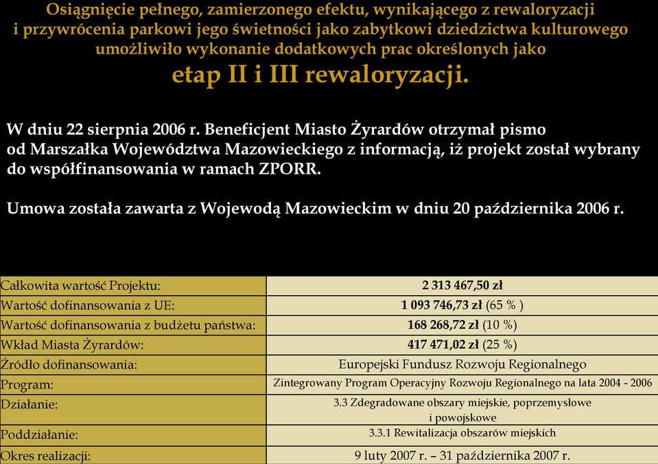 Beneficjent Miasto Żyrardów otrzymał pismo od Marszałka Województwa Mazowieckiego z informacją, iż projekt został wybrany do współfinansowania w ramach ZPORR.