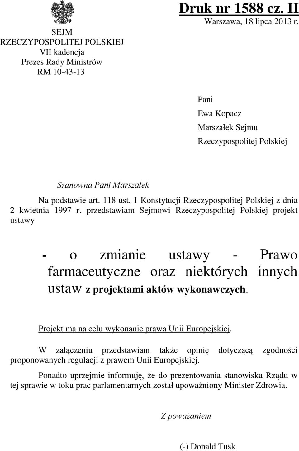 przedstawiam Sejmowi Rzeczypospolitej Polskiej projekt ustawy - o zmianie ustawy - Prawo farmaceutyczne oraz niektórych innych ustaw z projektami aktów wykonawczych.