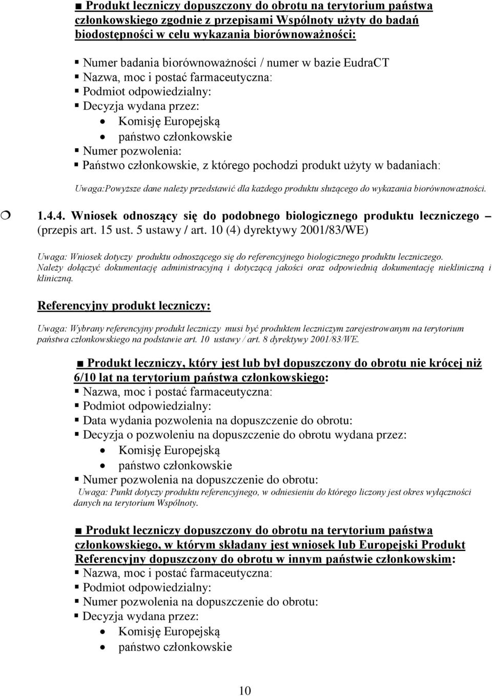 członkowskie, z którego pochodzi produkt użyty w badaniach: Uwaga:Powyższe dane należy przedstawić dla każdego produktu służącego do wykazania biorównoważności. 1.4.