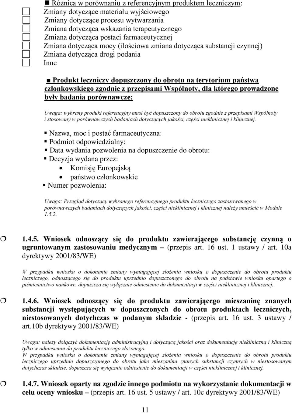 członkowskiego zgodnie z przepisami Wspólnoty, dla którego prowadzone były badania porównawcze: Uwaga: wybrany produkt referencyjny musi być dopuszczony do obrotu zgodnie z przepisami Wspólnoty i