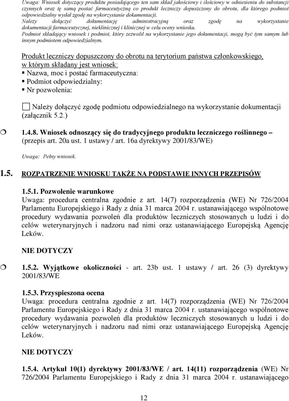 Należy dołączyć dokumentację administracyjną oraz zgodę na wykorzystanie dokumentacji farmaceutycznej, nieklinicznej i klinicznej w celu oceny wniosku.