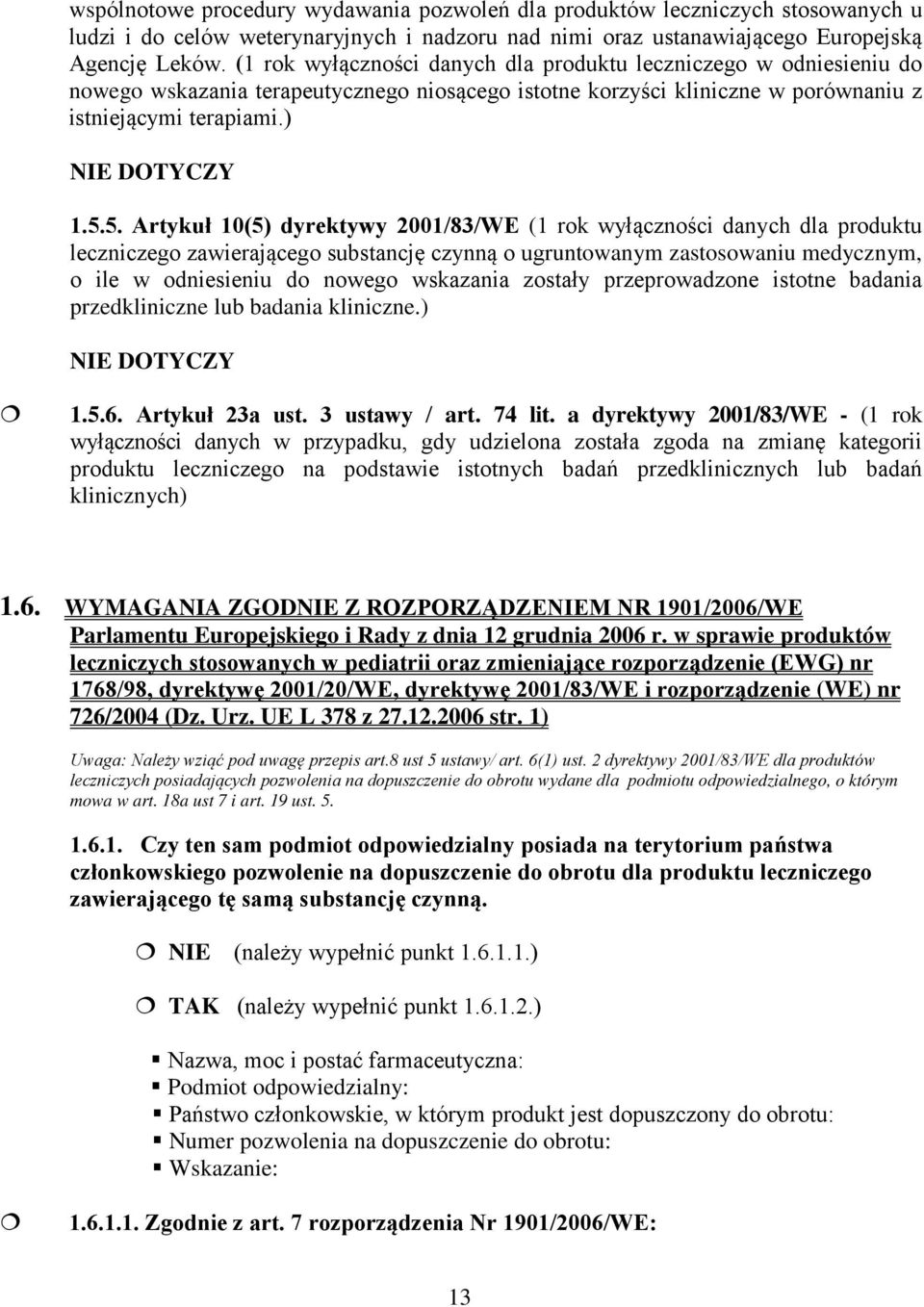 5. Artykuł 10(5) dyrektywy 2001/83/WE (1 rok wyłączności danych dla produktu leczniczego zawierającego substancję czynną o ugruntowanym zastosowaniu medycznym, o ile w odniesieniu do nowego wskazania