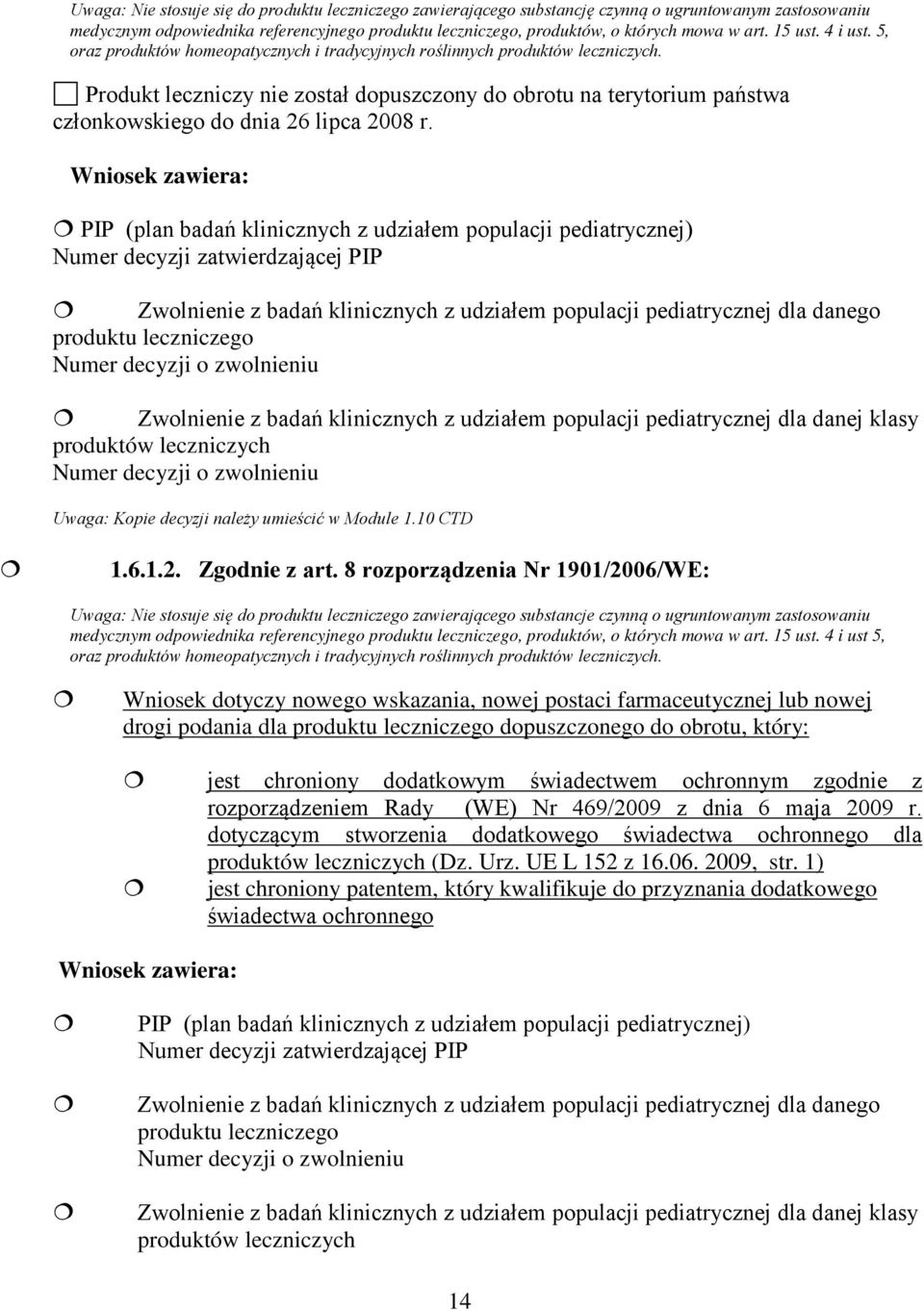 Produkt leczniczy nie został dopuszczony do obrotu na terytorium państwa członkowskiego do dnia 26 lipca 2008 r.