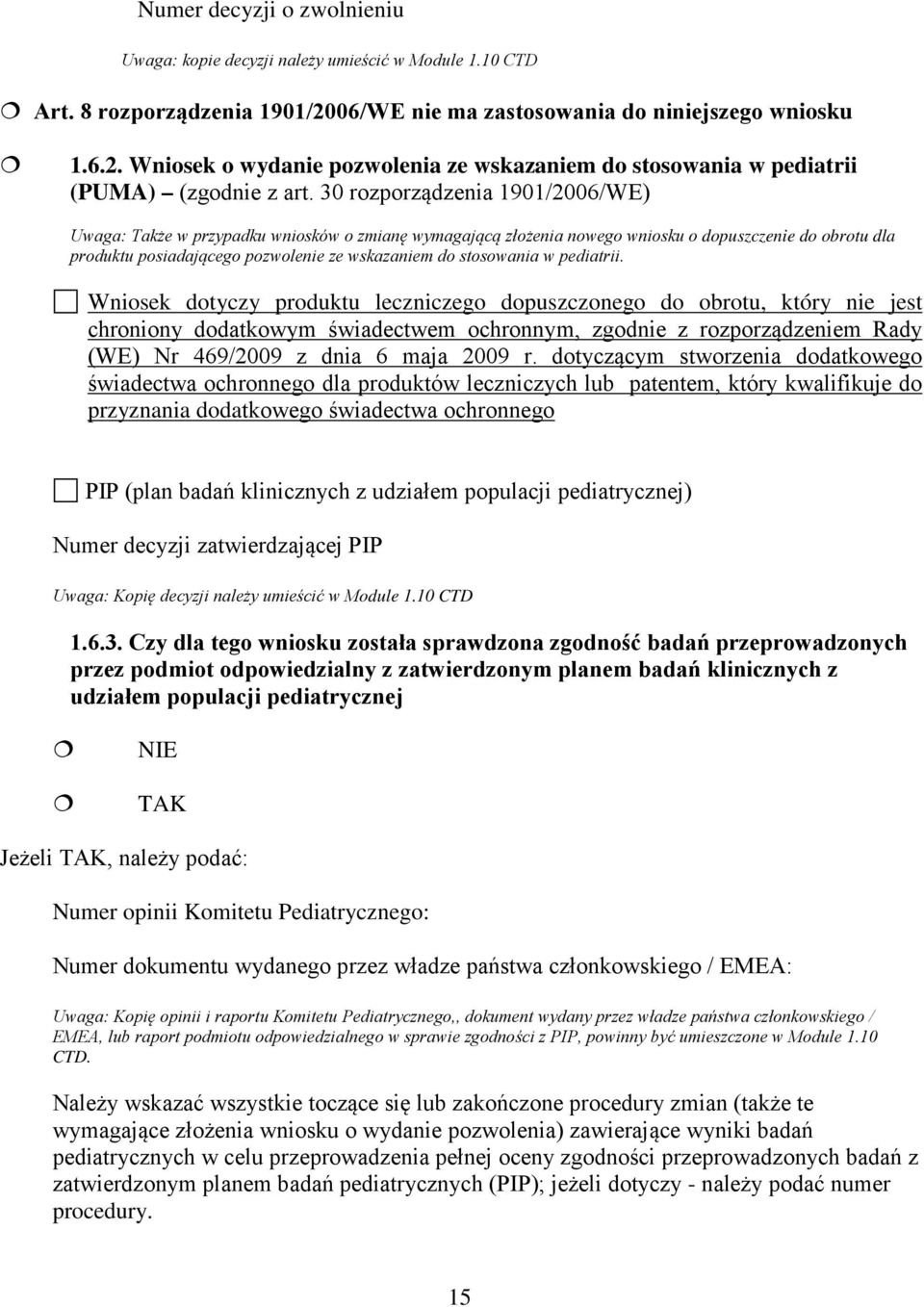 30 rozporządzenia 1901/2006/WE) Uwaga: Także w przypadku wniosków o zmianę wymagającą złożenia nowego wniosku o dopuszczenie do obrotu dla produktu posiadającego pozwolenie ze wskazaniem do